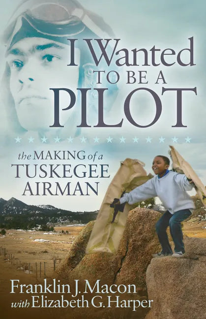 I Wanted to Be a Pilot: The Making of a Tuskegee Airman - Paperback