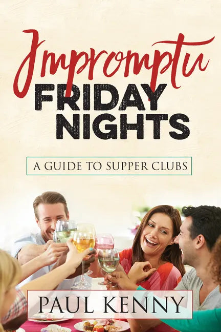Impromptu Friday Nights: A Guide to Supper Clubs - Paperback