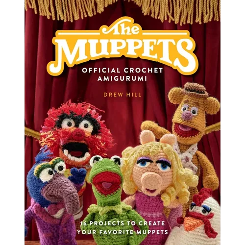 The Muppets Official Crochet Amigurumi: 16 Projects to Create Your Favorite Muppets - Hardcover