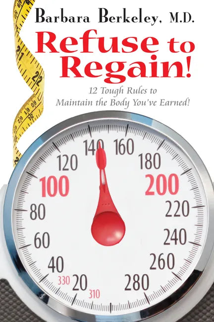 Refuse to Regain!: 12 Tough Rules to Maintain the Body You've Earned - Paperback