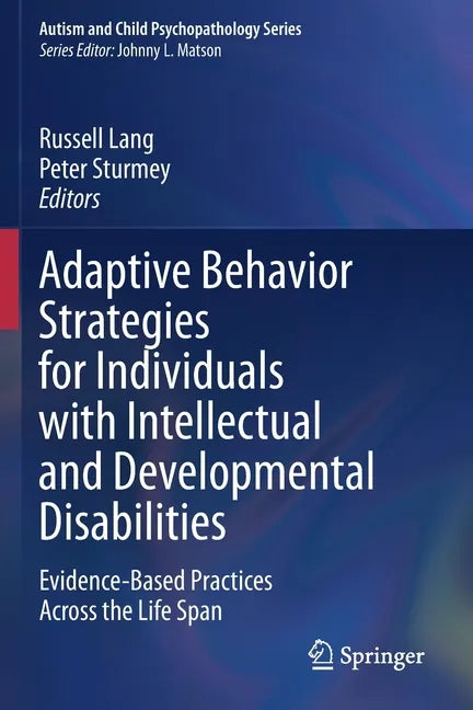 Adaptive Behavior Strategies for Individuals with Intellectual and Developmental Disabilities: Evidence-Based Practices Across the Life Span - Paperback