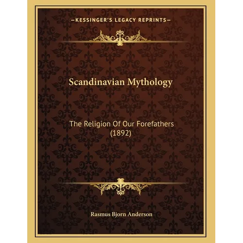 Scandinavian Mythology: The Religion Of Our Forefathers (1892) - Paperback