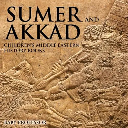Sumer and Akkad Children's Middle Eastern History Books - Paperback