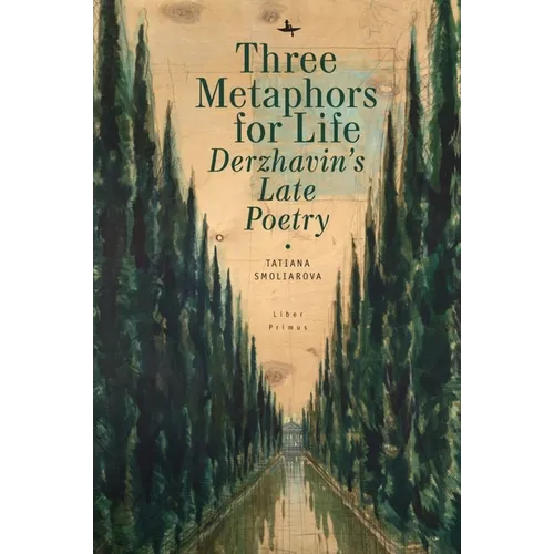 Three Metaphors for Life: Derzhavin's Late Poetry - Hardcover