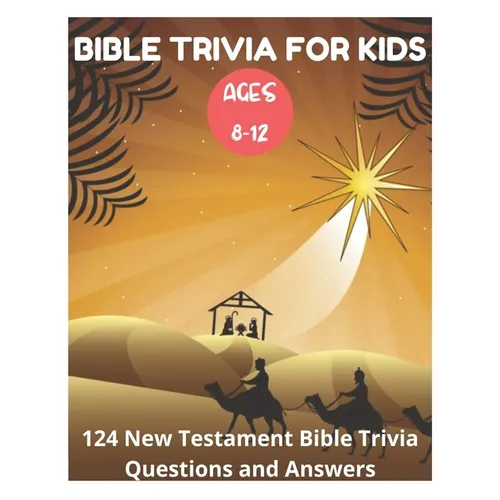 Bible Trivia for Kids 8-12 - 124 New Testament Bible Trivia Questions and Answers - Paperback