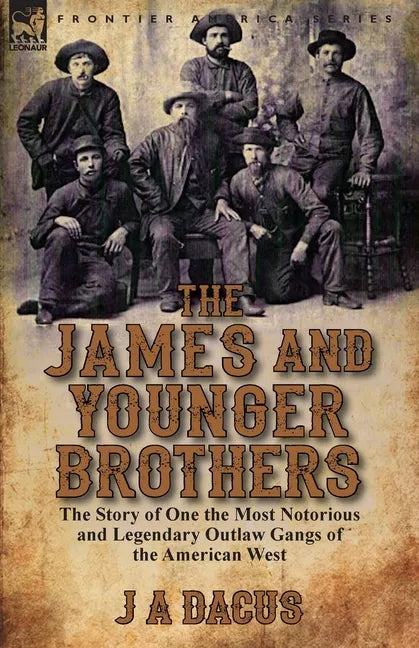 The James and Younger Brothers: the Story of One the Most Notorious and Legendary Outlaw Gangs of the American West - Paperback