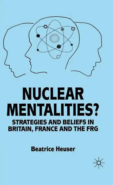 Nuclear Mentalities?: Strategies and Beliefs in Britain, France and the Frg - Hardcover
