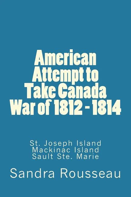 American Attempt to Take Canada War of 1812 - 1814 - Paperback