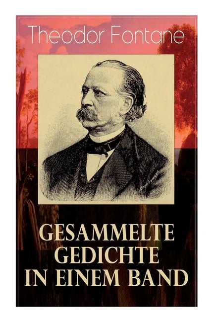 Gesammelte Gedichte in einem Band: Fontanes schönste Gedichte: Nordisches + Verlobung + Lebenswege + Die Geschichte vom kleinen Ei + Das Trauerspiel v - Paperback