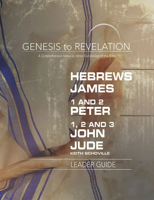 Genesis to Revelation: Hebrews, James, 1-2 Peter, 1,2,3 John, Jude Leader Guide: A Comprehensive Verse-By-Verse Exploration of the Bible - Paperback