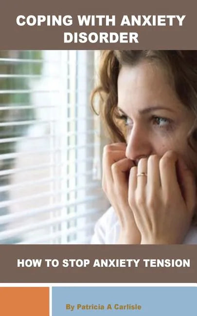 Coping with Anxiety Disorder: How to stop Anxiety Tension - Paperback