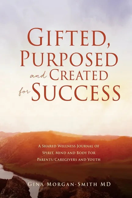 Gifted, Purposed and Created for Success: A Shared Wellness Journal of Spirit, Mind and Body For Parents/Caregivers and Youth - Paperback