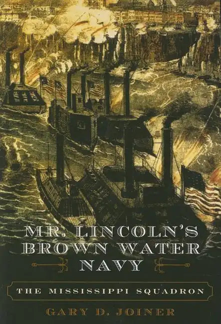 Mr. Lincoln's Brown Water Navy: The Mississippi Squadron - Paperback