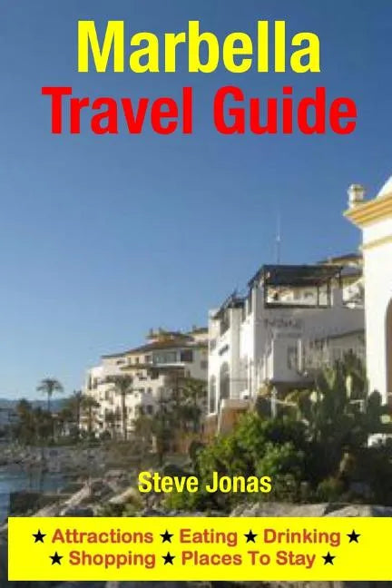 Marbella Travel Guide: Attractions, Eating, Drinking, Shopping & Places To Stay - Paperback