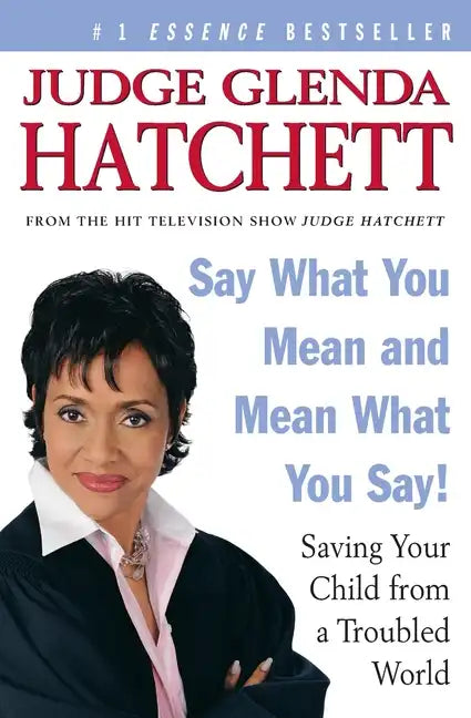 Say What You Mean and Mean What You Say!: Saving Your Child from a Troubled World - Paperback