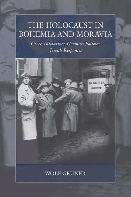 The Holocaust in Bohemia and Moravia: Czech Initiatives, German Policies, Jewish Responses - Paperback