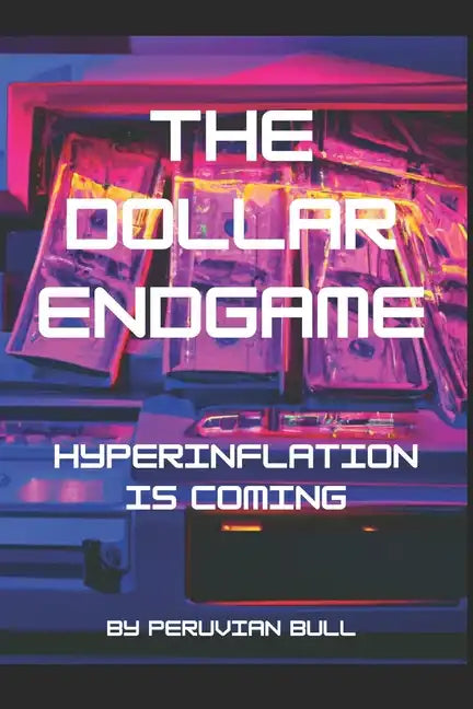 The Dollar Endgame: Hyperinflation Is Coming - Paperback
