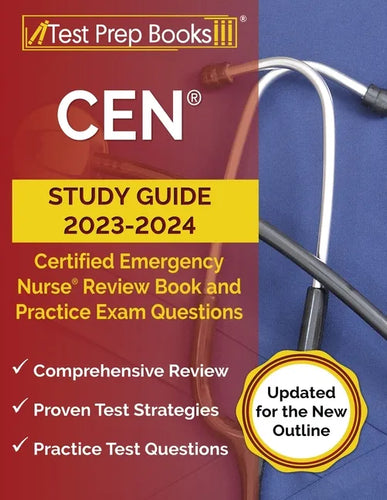 CEN Study Guide 2023-2024: Certified Emergency Nurse Review Book and 750+ Practice Exam Questions [Updated for the New Outline] - Paperback