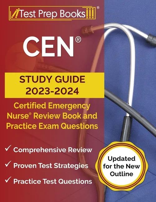 CEN Study Guide 2023-2024: Certified Emergency Nurse Review Book and 750+ Practice Exam Questions [Updated for the New Outline] - Paperback