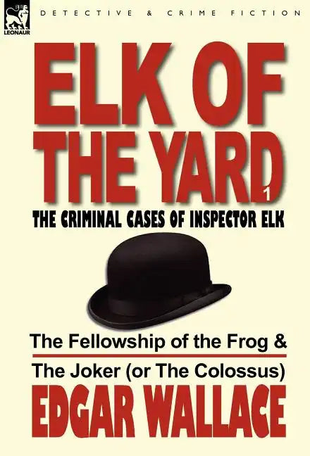 Elk of the Yard-The Criminal Cases of Inspector Elk: Volume 1-The Fellowship of the Frog & the Joker (or the Colossus) - Hardcover