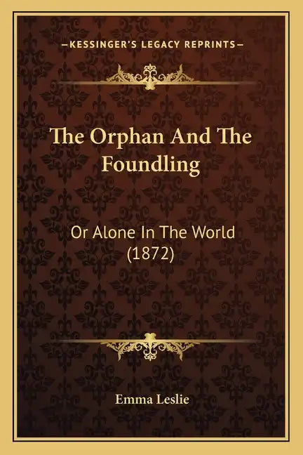 The Orphan And The Foundling: Or Alone In The World (1872) - Paperback