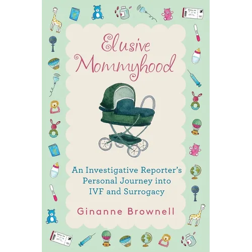 Elusive Mommyhood: An Investigative Reporter's Personal Journey into IVF and Surrogacy - Paperback