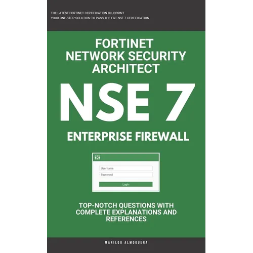 Nse 7: Fortinet: Fortigate Firewall: Fortinet Network Security Architect: Enterprise Firewall - Paperback
