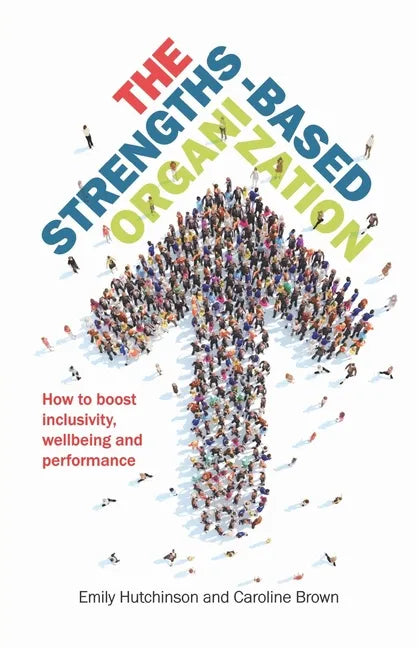 The Strengths-Based Organization: How to boost inclusivity, wellbeing and performance - Paperback