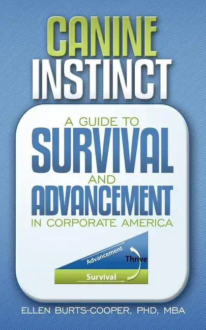 Canine Instinct: A Guide to Survival and Advancement in Corporate America - Paperback