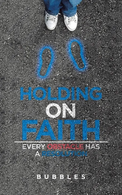 Holding on Faith: Every Obstacle Has a Resolution - Paperback