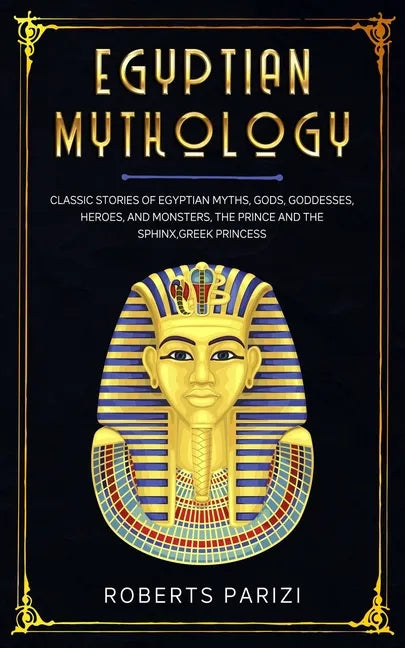Egyptian Mythology: Classic Stories of Egyptian Myths, Gods, Goddesses, Heroes, and Monsters, The Prince and The Sphinx, Greek Princess - Paperback