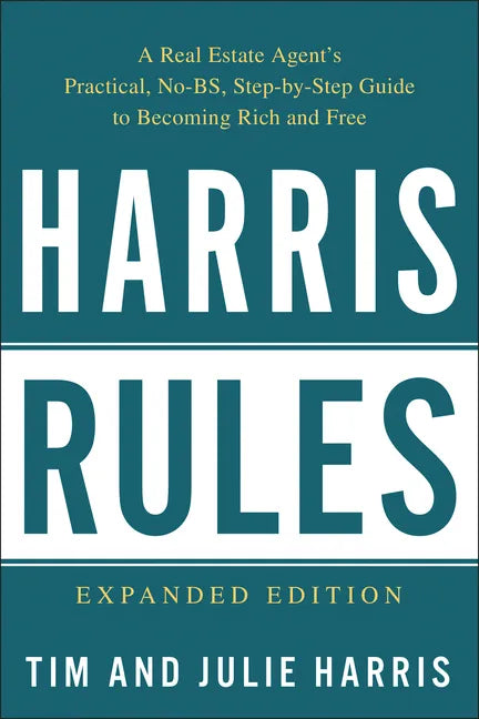 Harris Rules: A Real Estate Agent's Practical, No-BS, Step-By-Step Guide to Becoming Rich and Free - Paperback