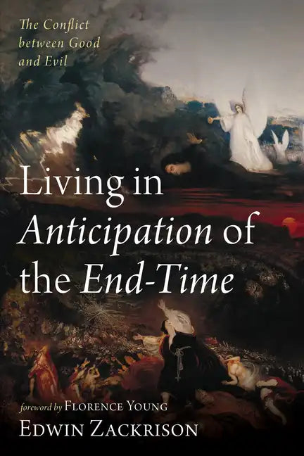 Living in Anticipation of the End-Time: The Conflict Between Good and Evil - Paperback