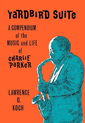 Yardbird Suite: A Compendium of the Music and Life of Charlie Parker - Hardcover