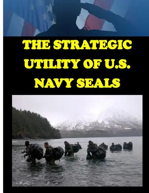 The Strategic Utility of U.S. Navy Seals - Paperback