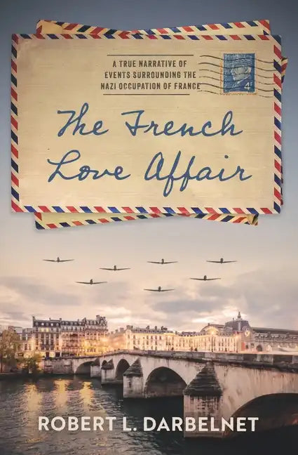 The French Love Affair: A true narrative of events surrounding the Nazi occupation of France... - Paperback