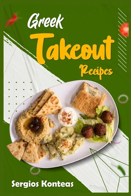 Greek Takeout Recipes: Prepare Homemade Versions of Your Favorite Greek Dishes (2022 Cookbook for Beginners) - Paperback