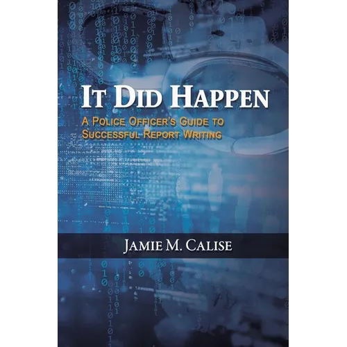 It Did Happen: A Police Officer's Guide to Successful Report Writing - Paperback