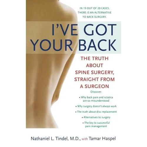 I've Got Your Back: The Truth About Spine Surgery, Straight From A Surgeon - Paperback