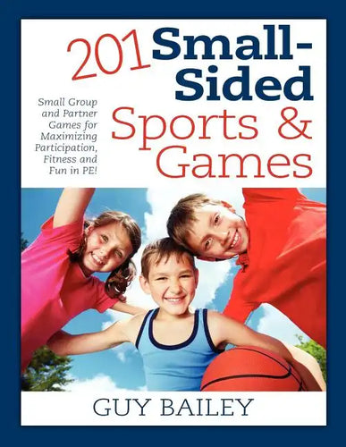 201 Small-Sided Sports & Games: Small Group & Partner Games for Maximizing Participation, Fitness & Fun in PE! - Paperback