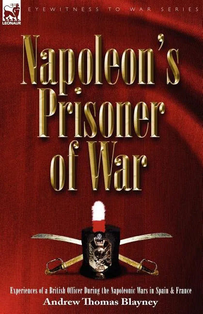 Napoleon's Prisoner of War: Experiences of a British Officer During the Napoleonic Wars in Spain and France - Paperback