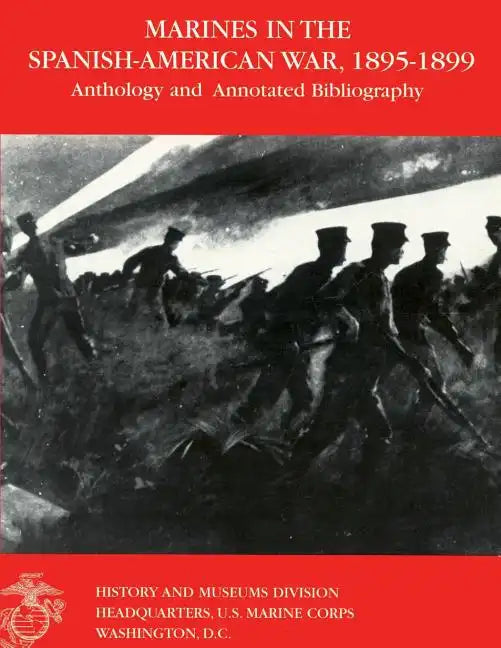 Marines in the Spanish-American War: 1895-1899: Anthology and Annotated Bibliography - Paperback