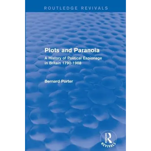 Plots and Paranoia: A History of Political Espionage in Britain 1790-1988 - Paperback