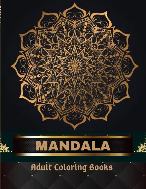 Mandala Adult Coloring Books 100 Pages: Adult Coloring Book The Art of Mandala: Stress, Relieving Mandala Designs for Adults Relaxation - Paperback