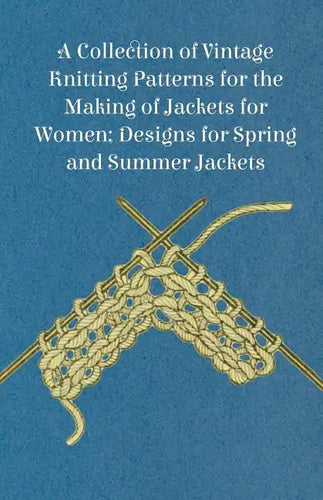 A Collection of Vintage Knitting Patterns for the Making of Jackets for Women; Designs for Spring and Summer Jackets - Paperback