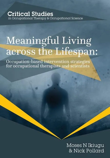 Meaningful Living across the Lifespan: Occupation-Based Intervention Strategies for Occupational Therapists and Scientists - Paperback