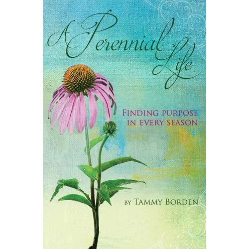 A Perennial Life: Finding purpose in every season - Paperback