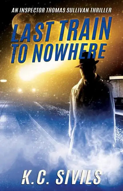 Last Train To Nowhere: An Inspector Thomas Sullivan Thriller - Paperback