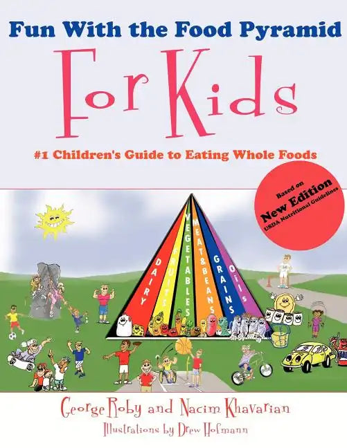 Fun with the Food Pyramid for Kids: #1 Children's Guide to Eating Whole Foods - Paperback