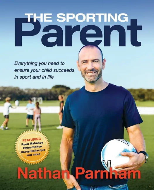 The Sporting Parent: Everything you need to ensure your child succeeds in sport and in life - Paperback